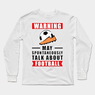 Warning May Spontaneously Talk About Football Long Sleeve T-Shirt